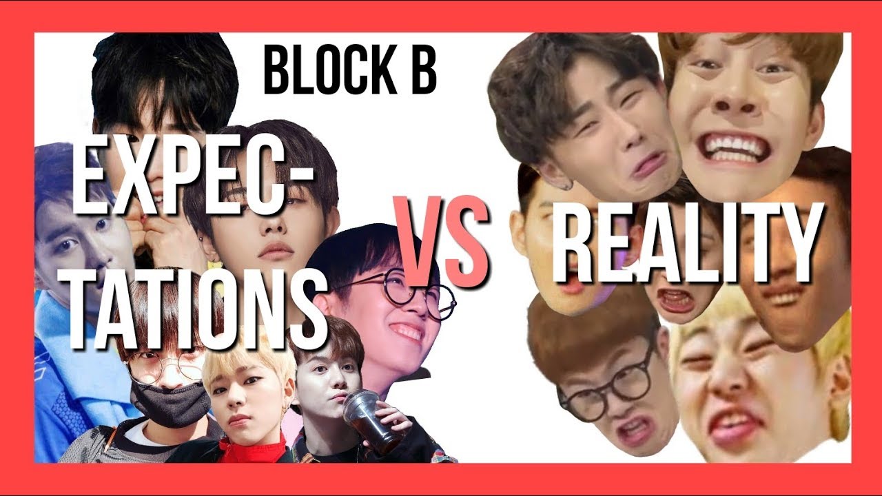 [BLOCK B] Expectations VS Reality