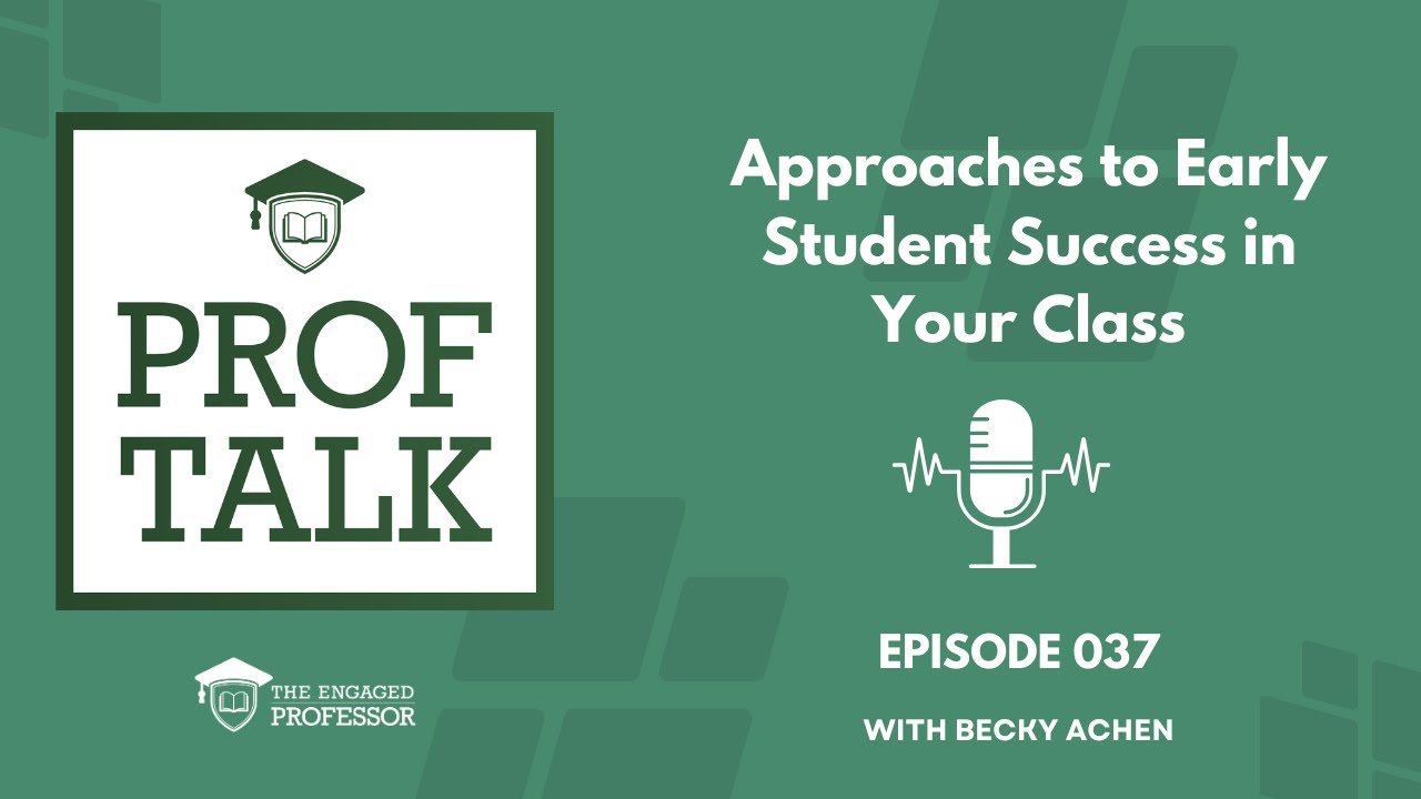 Prof Talk Pod - Episode 037 - Approaches to Early Student Success in Your Class
