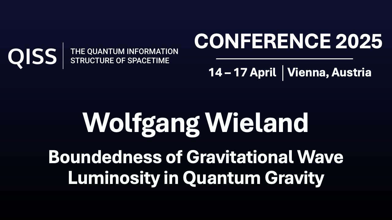 Wolfgang Wieland - Boundedness of Gravitational Wave Luminosity in QG - QISS 2025 Conference