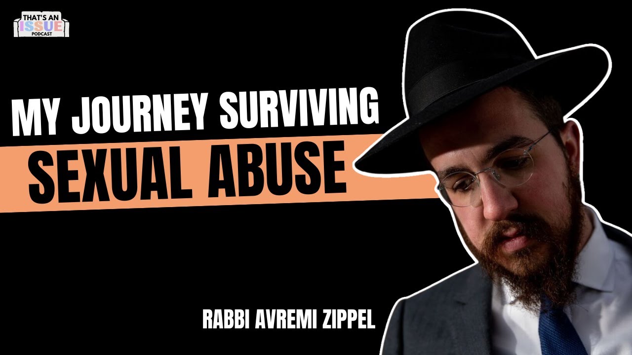 "I was Sexually Abused for 10 Years" - Rabbi Avremi Zippel’s Story | THAT'S AN ISSUE - Ep 14