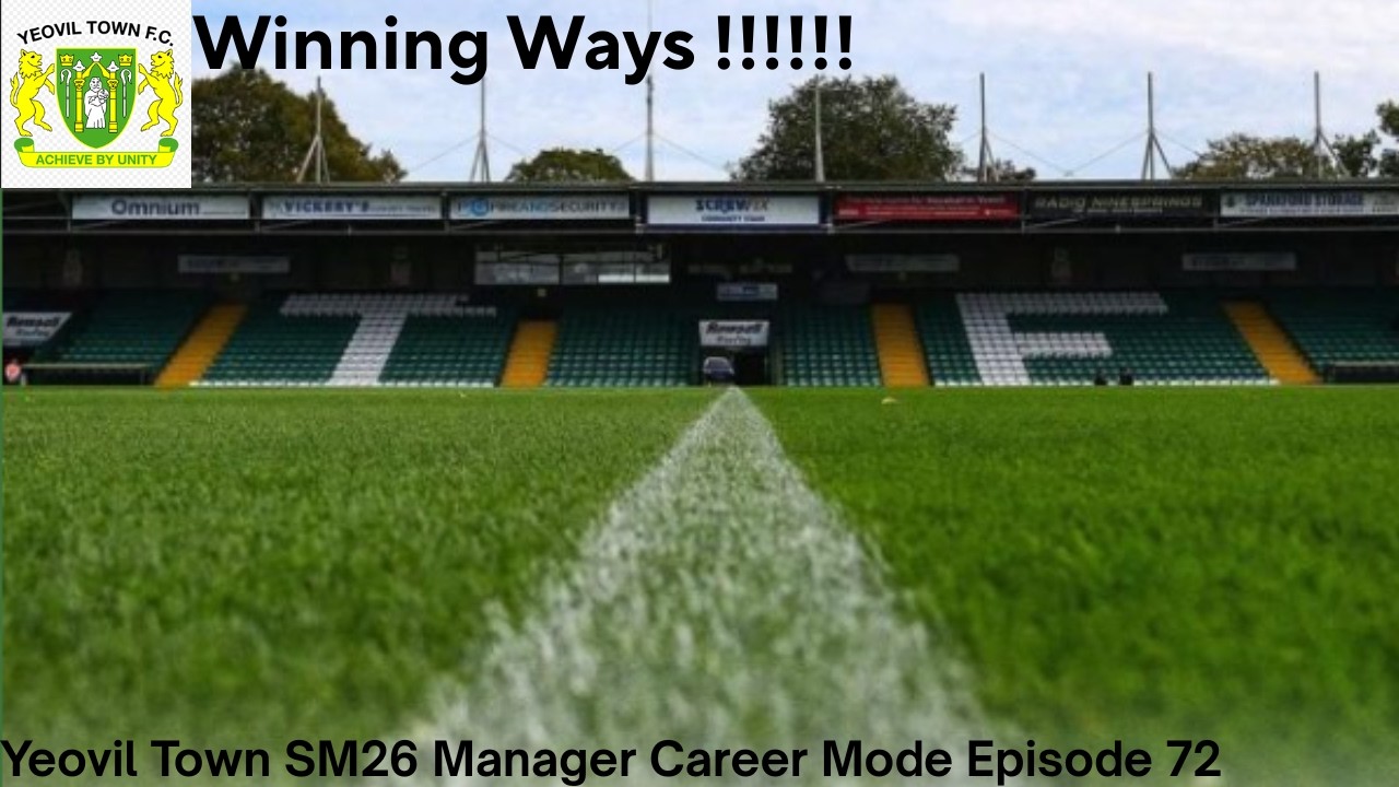 Winning Ways!!!!!! Yeovil Town SM26 Manager Career Mode Episode 72
