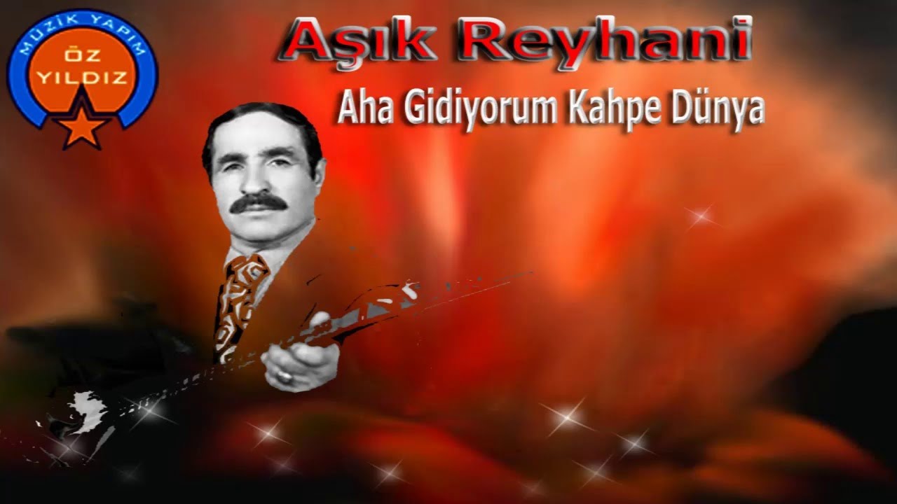 Aşık Reyhani Aha Gidiyorum Kahpe Dünya Son Türküsu Rahmetli Olmadan Önce Oküdu