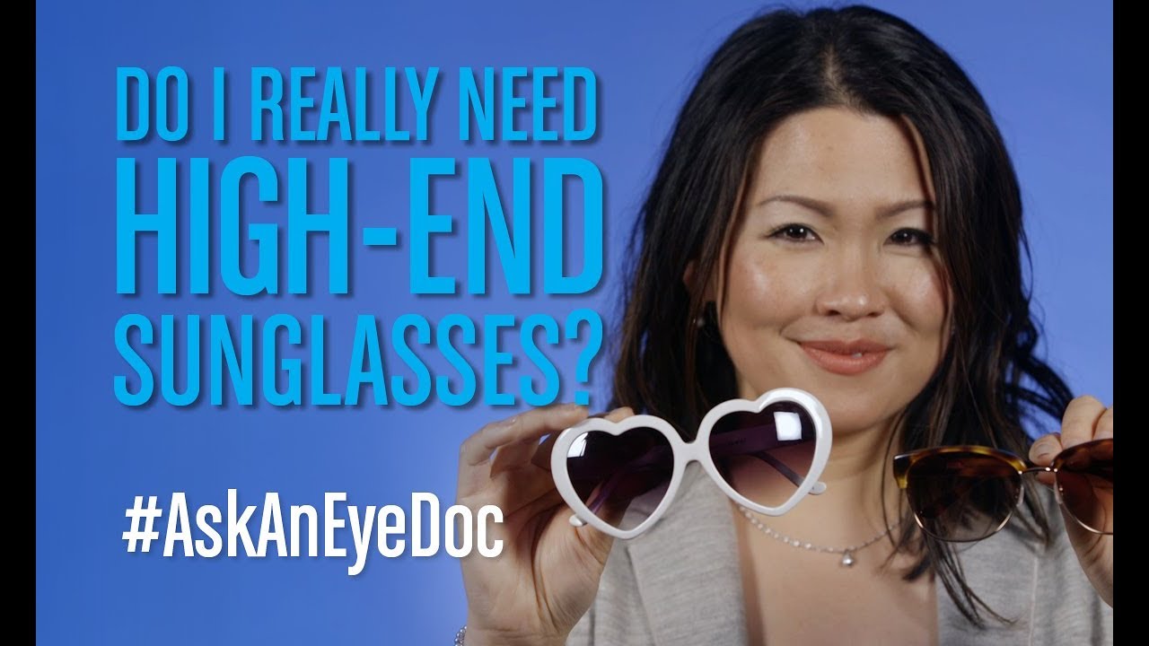 #AskAnEyeDoc: Do I Really Need High-end Sunglasses?