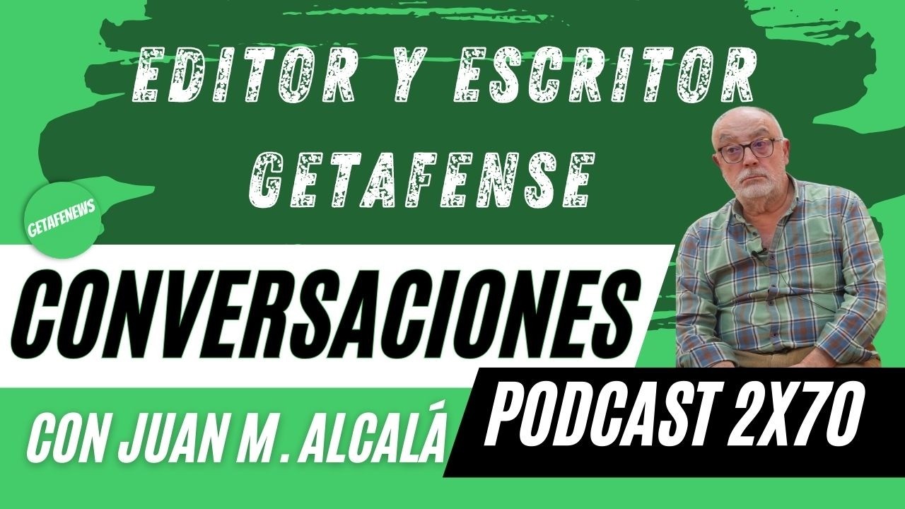 Conversaciones 2x70: Juan M. Alcalá , editor y escritor getafense