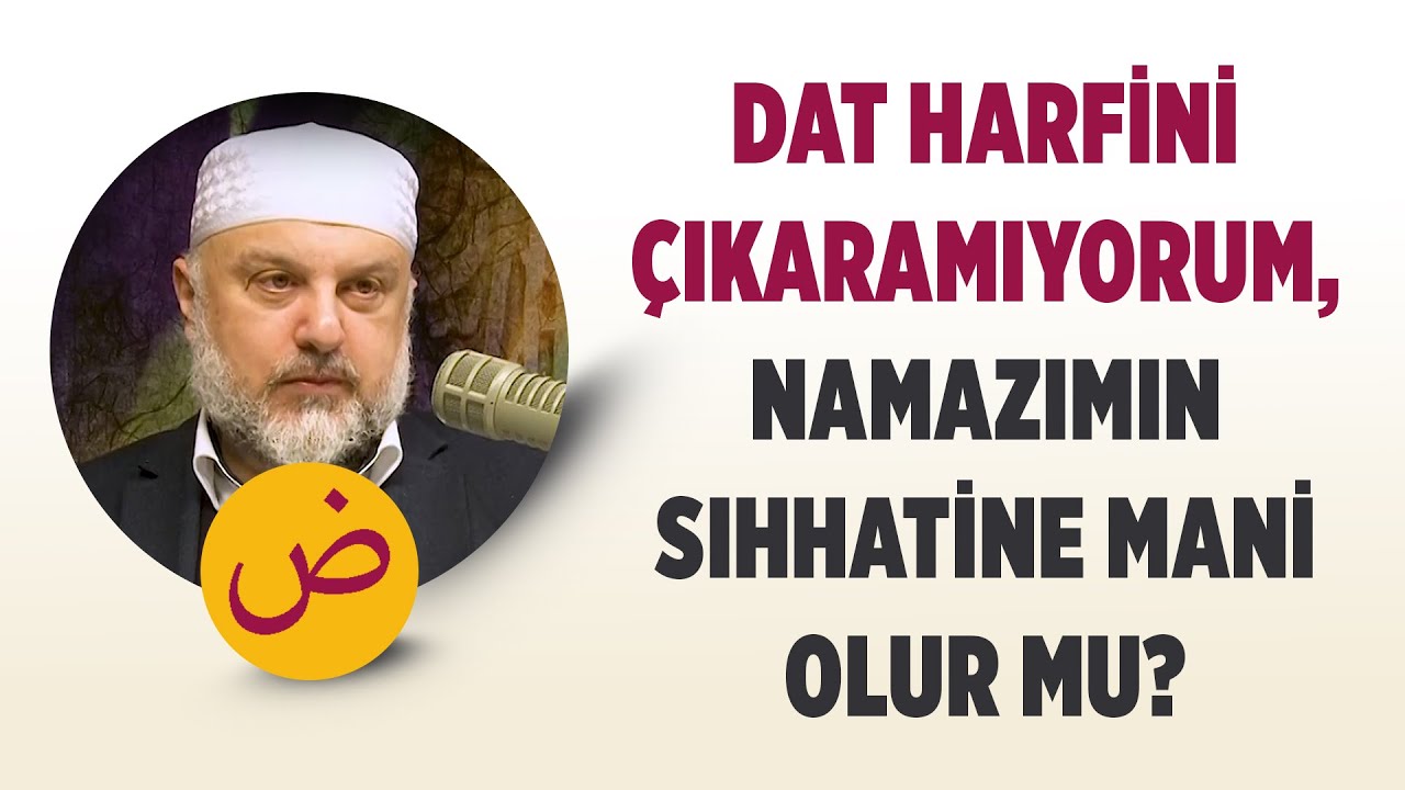 Dat harfini çıkaramıyorum, namazımın sıhhatine mani olur mu? - Ahmet Hamdi Yıldırım