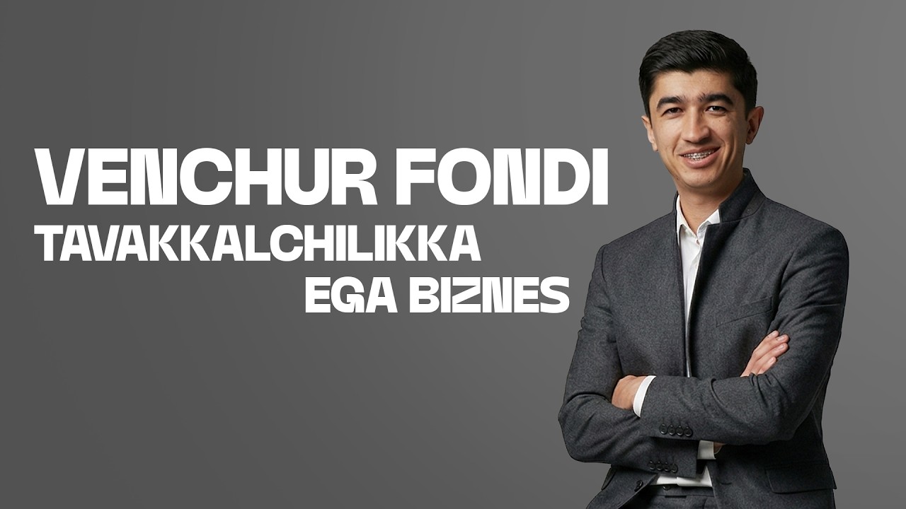 VENCHUR FONDI – TAVAKKALCHILIKKA EGA BIZNES | AZIZBEK QURBONOV