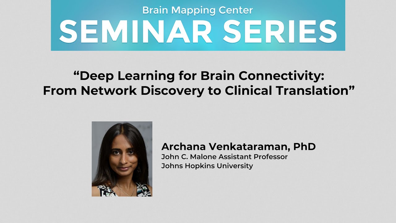 Archana Venkataraman: Deep Learning for Brain Connectivity: From Network Discovery to Clinical Tr...