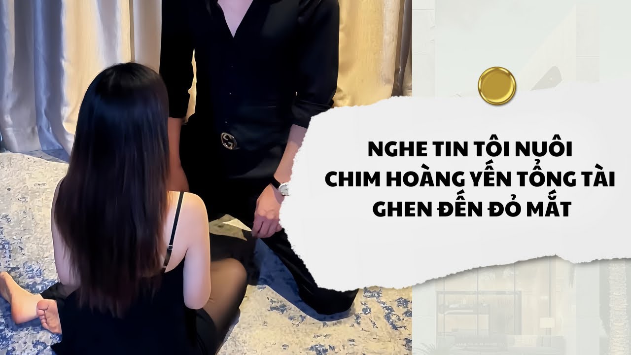 [Audio] Nghe Tin Tôi Nuôi Chim Hoàng Yến Tổng Tài Ghen Đến Đỏ Mắt | Mắc Cỡ Audio 