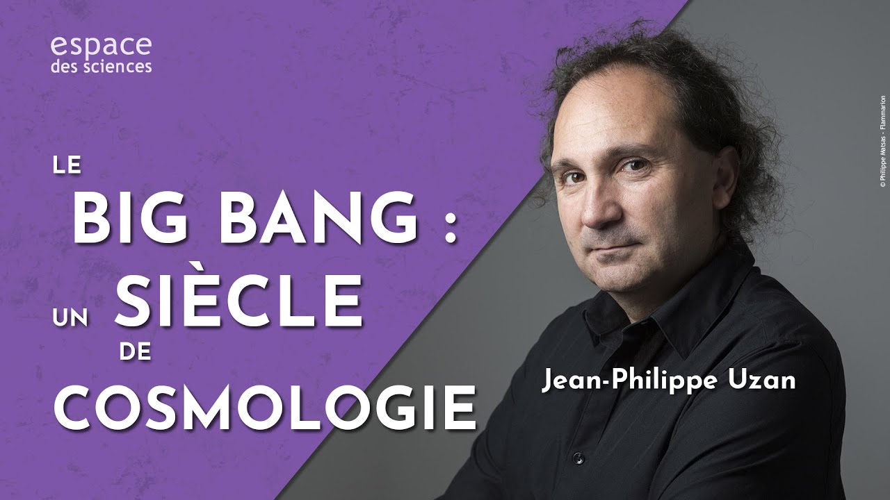 💥 [Jean-Philippe Uzan] Le big bang : un si&egrave;cle de cosmologie