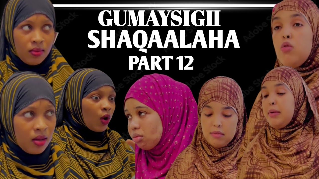 GUMAYSIGII SHAQAALAHA PART 12