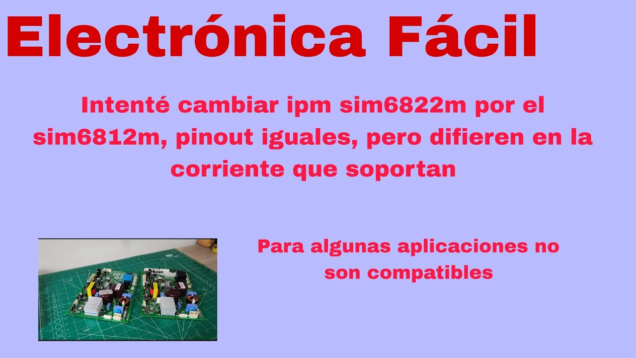 “Intenté cambiar el IPM 6822M por SIM6812M en placa Inverter LG y no funcionó”