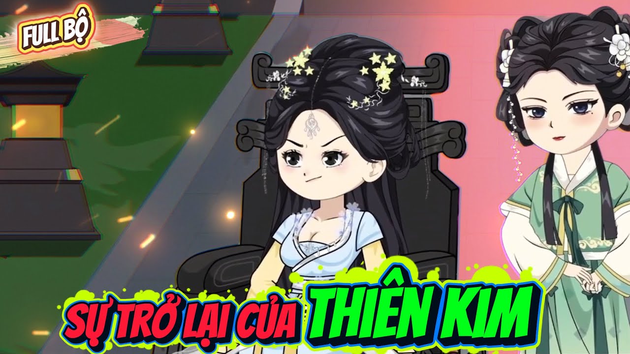 Full Bộ | Sự Trở Lại Của Thiên Kim | ChipChip Review