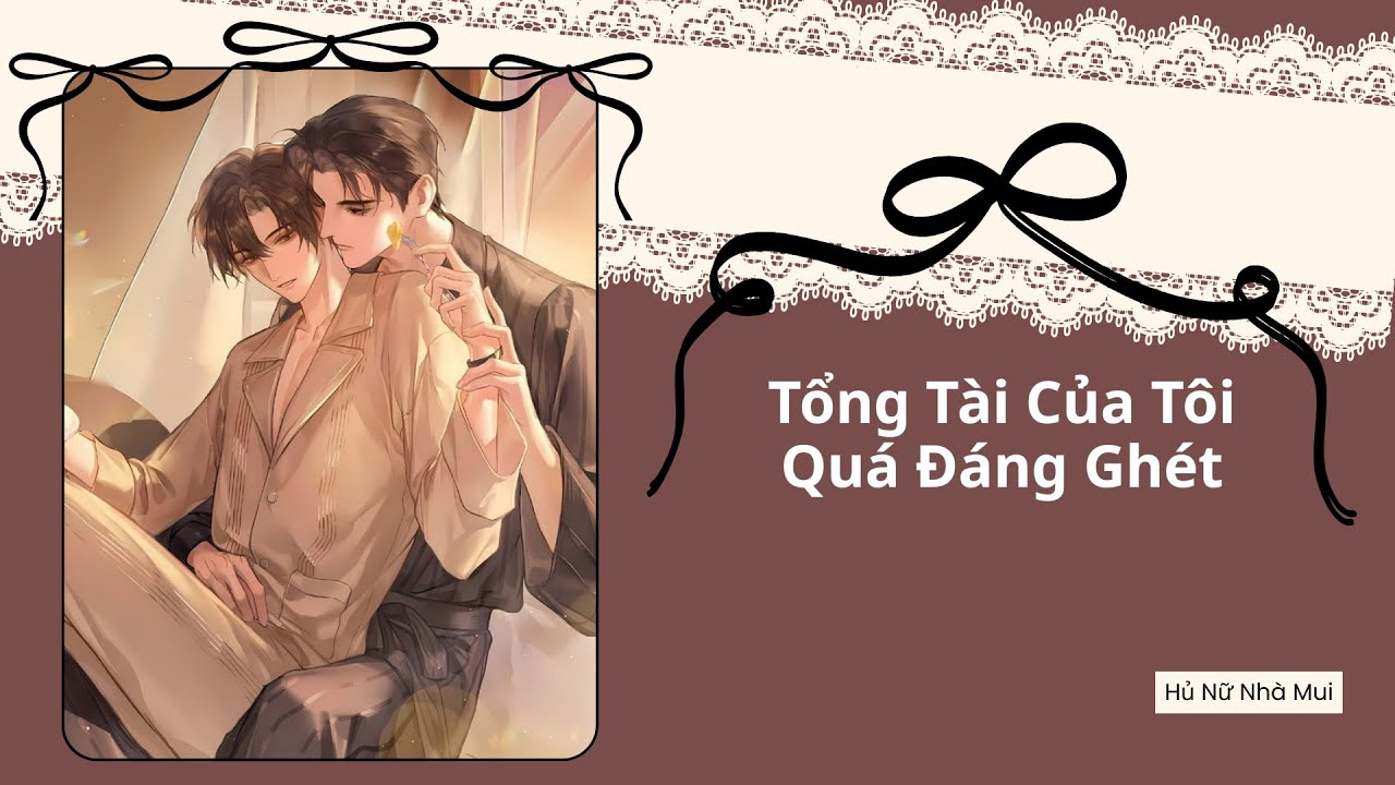 [Truyện Audio Đam Mỹ] [FULL] Tổng Tài Của Tôi Quá Đáng Ghét
