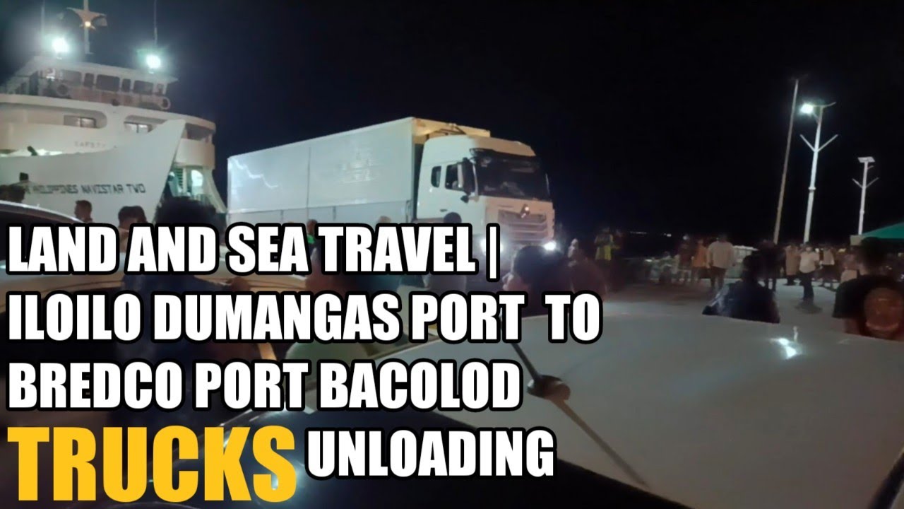 LAND AND SEA TRAVEL | DUMANGAS PORT TO BREDCO BACOLOD | TRUCKS UNLOADING