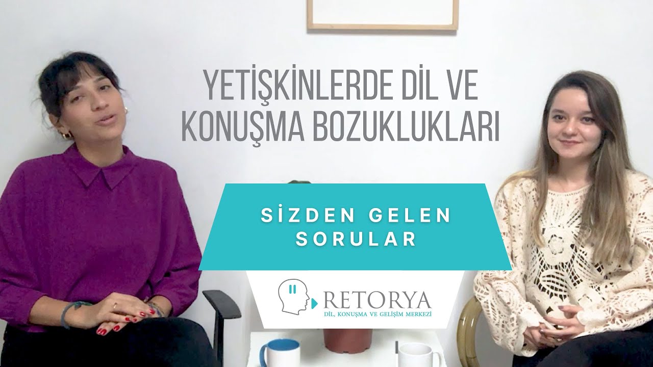 Yetişkinlerde Dil ve Konuşma Bozuklukları - SORULARINIZI YANITLIYORUZ