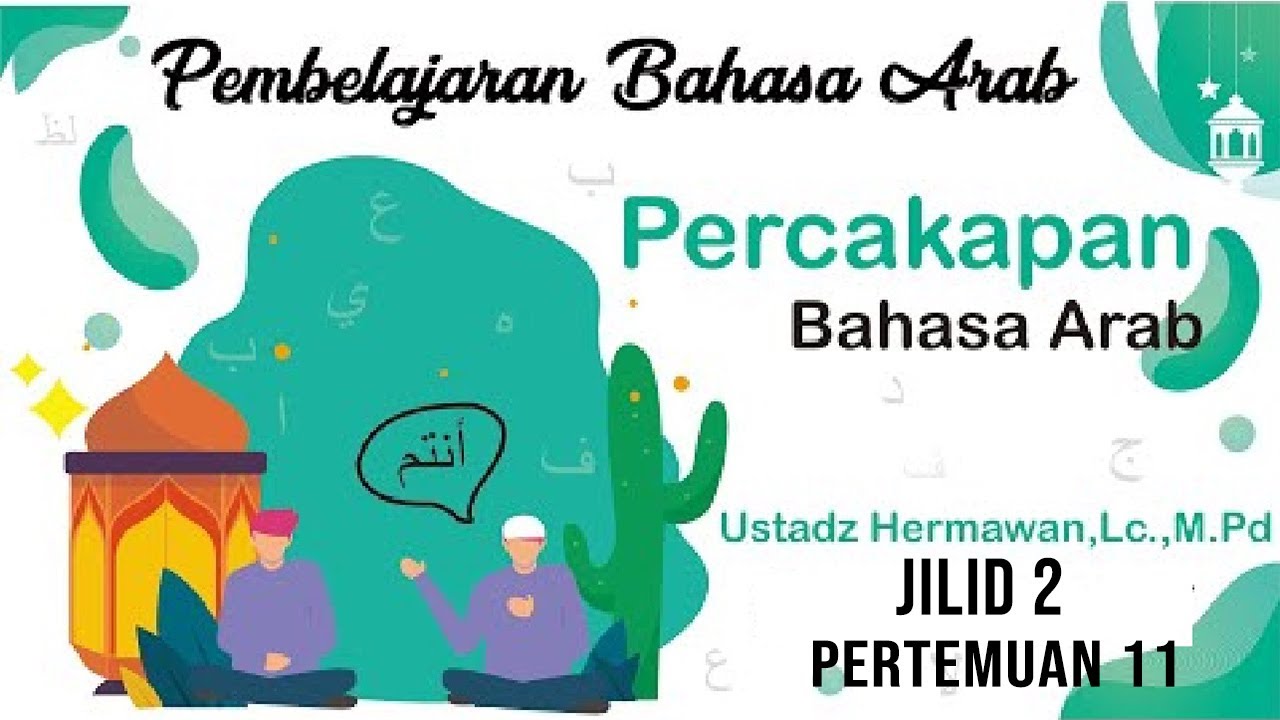 Pembelajaran Bahasa Arab : Percakapan Sehari-hari Jilid 2 (Pertemuan 11) - Ustadz Hermawan, Lc. M.Pd