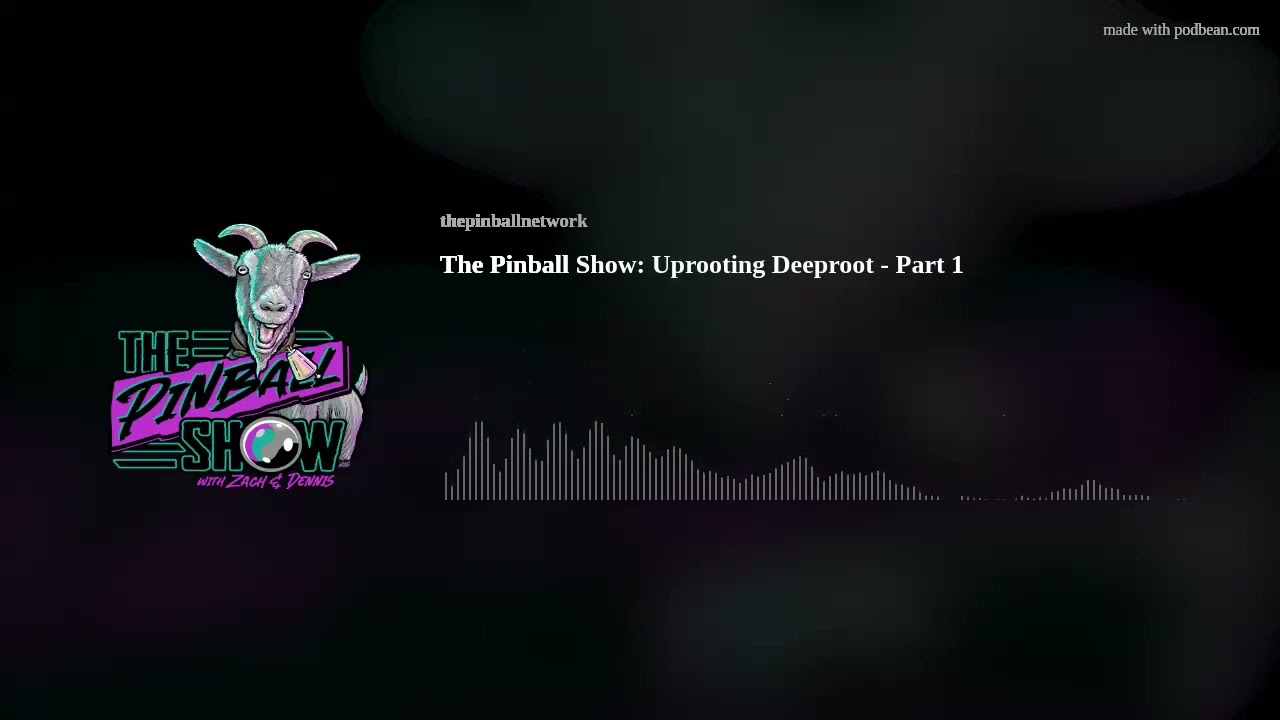 The Pinball Show: Uprooting Deeproot - Part 1