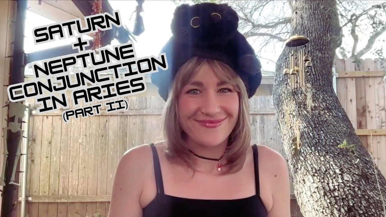 Saturn + Neptune conjunction in Aries (part II)
