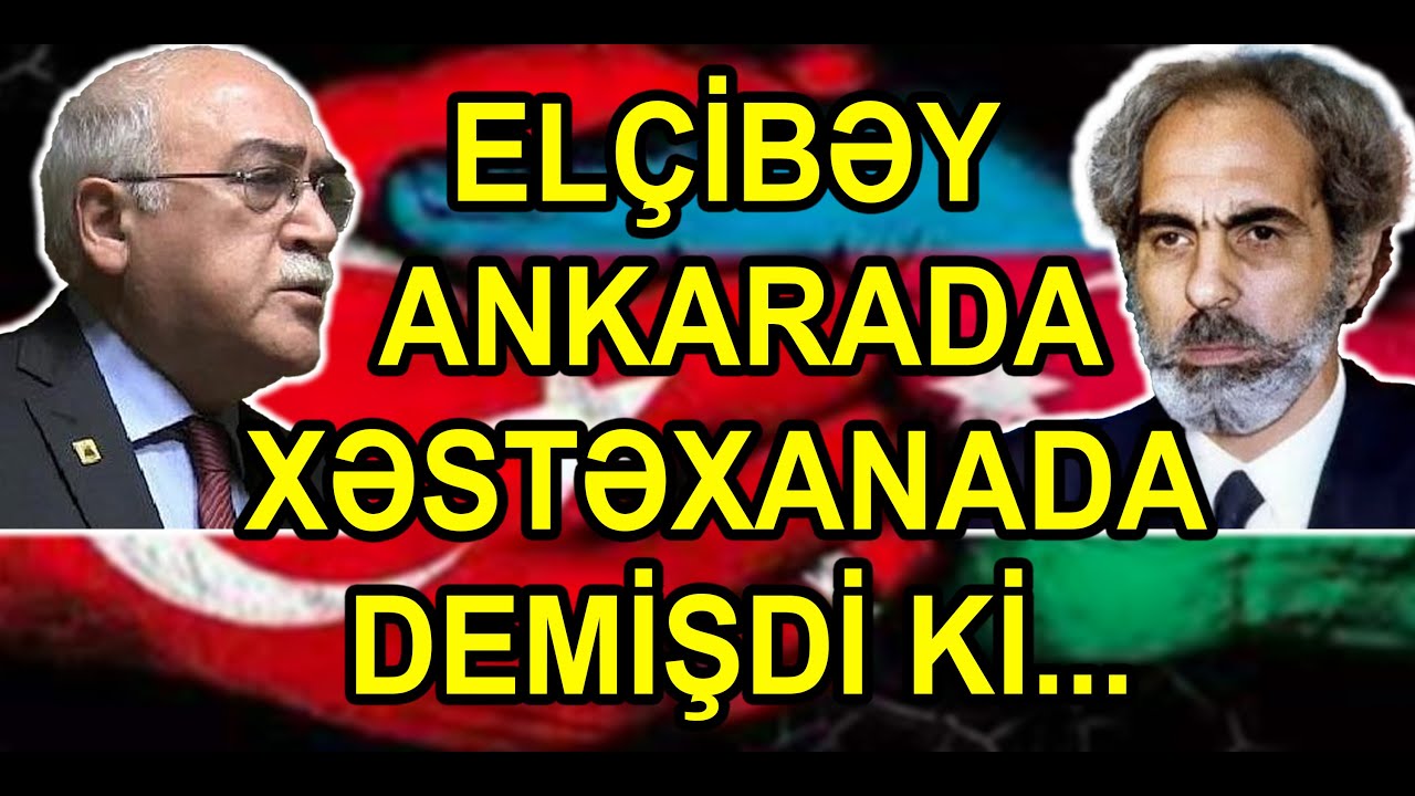 İsa Qəmbər: Ə.Elçibəy Ankarada xəstəxanada demişdi ki...