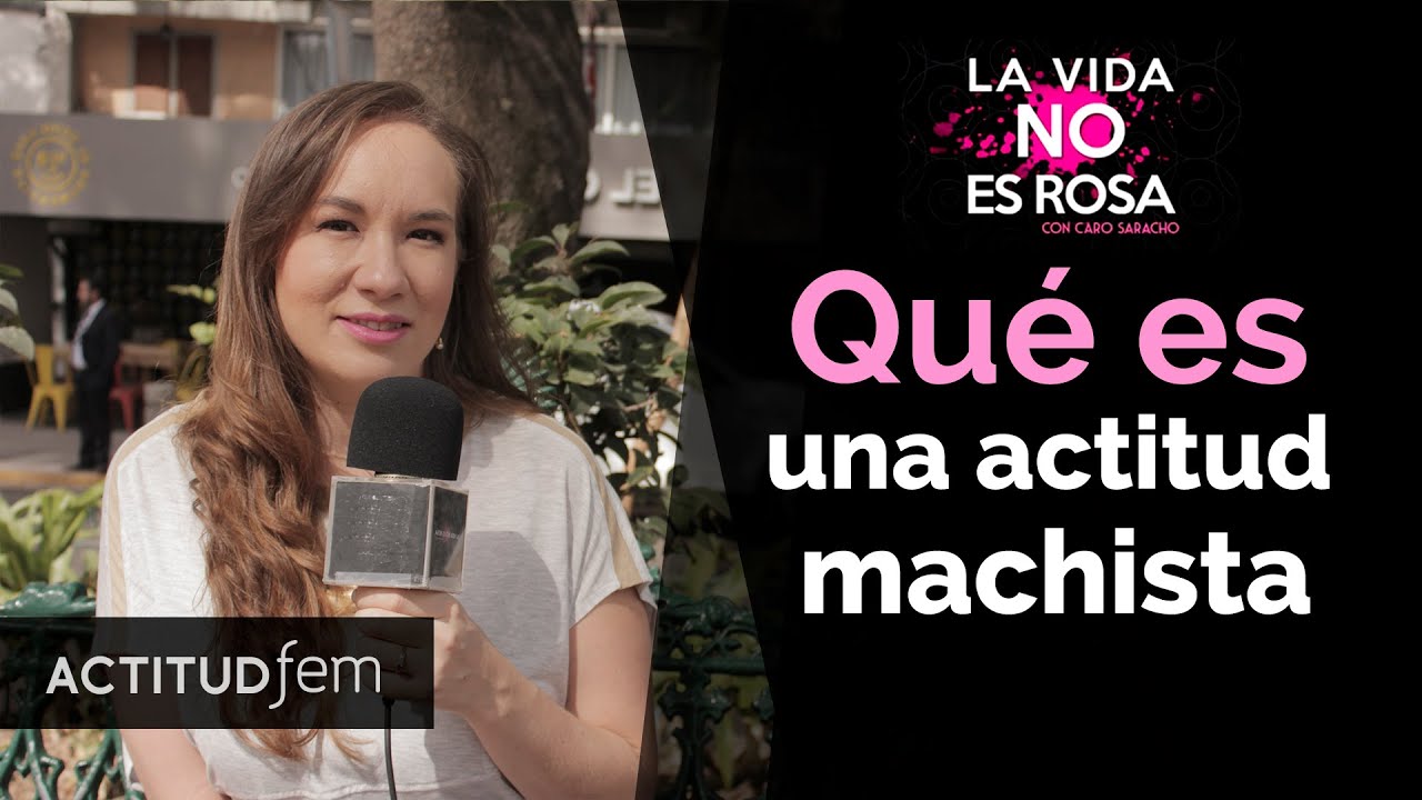 ¿Qué es una actitud machista? | ActitudFem
