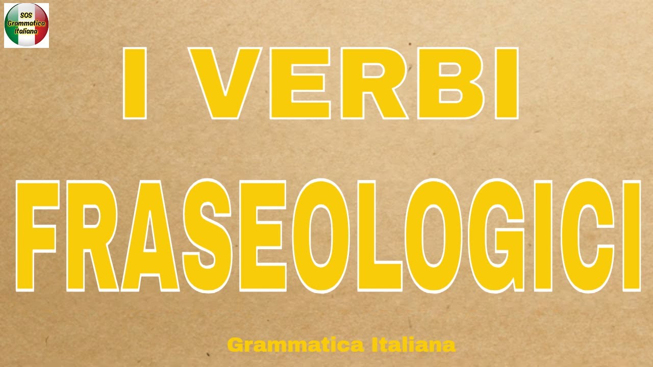 I VERBI FRASEOLOGICI - Cosa sono, quali sono, le loro caratteristiche