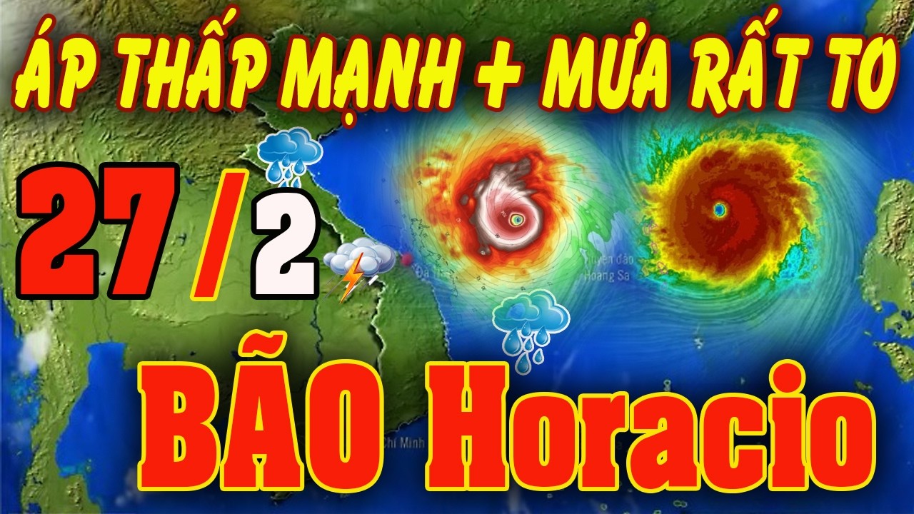 🔴[Trực Tiếp] TIN BÃO MỚI Hướng Về Miền Bắc -Trung bộ ? Dự báo thời tiết hôm nay ngày 27/2