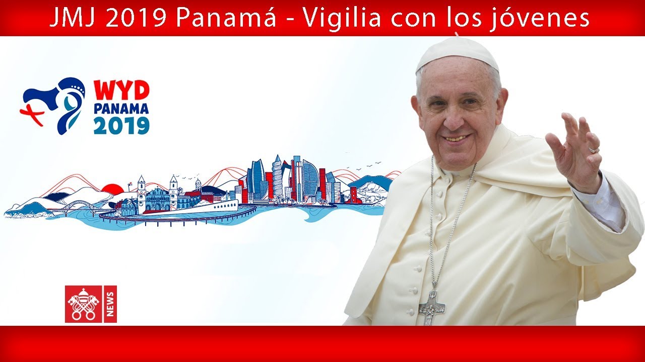 Papa Francisco - Panamá - Vigilia con los jóvenes 2019-01-27