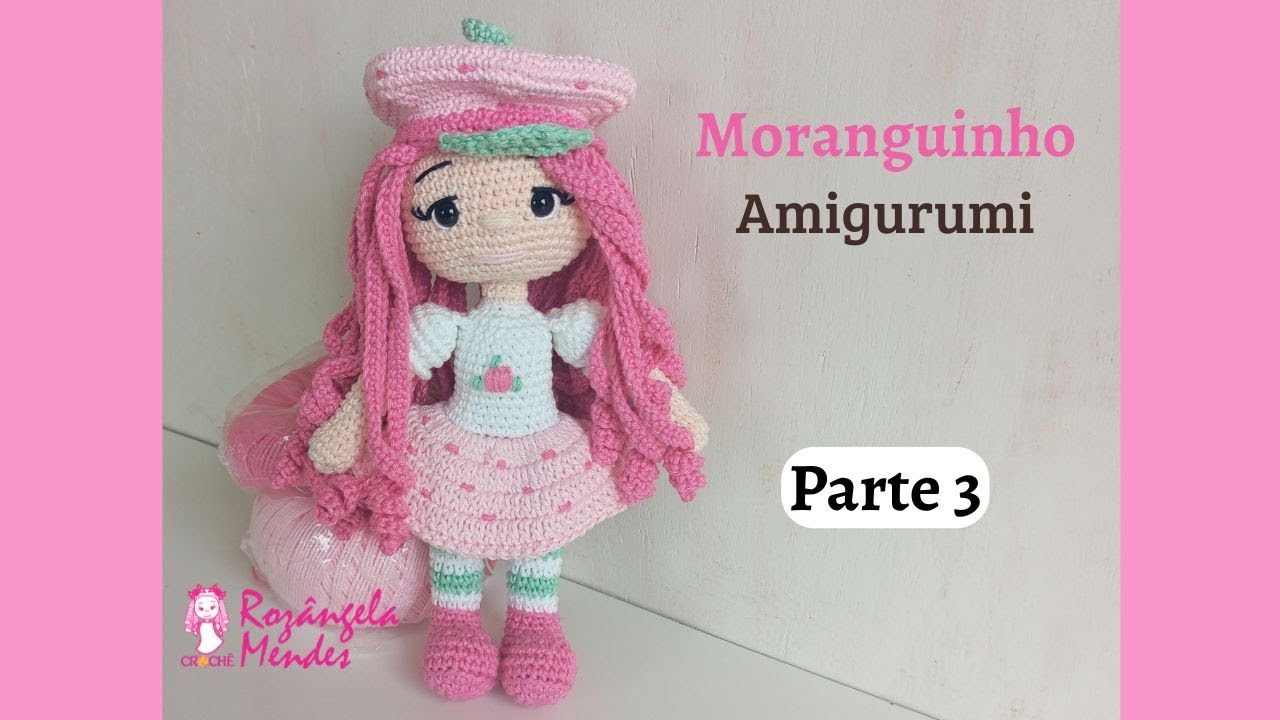 Passo a Passo Boneca Moranguinho Amigurumi Linda e Fácil de Fazer (Parte 3)