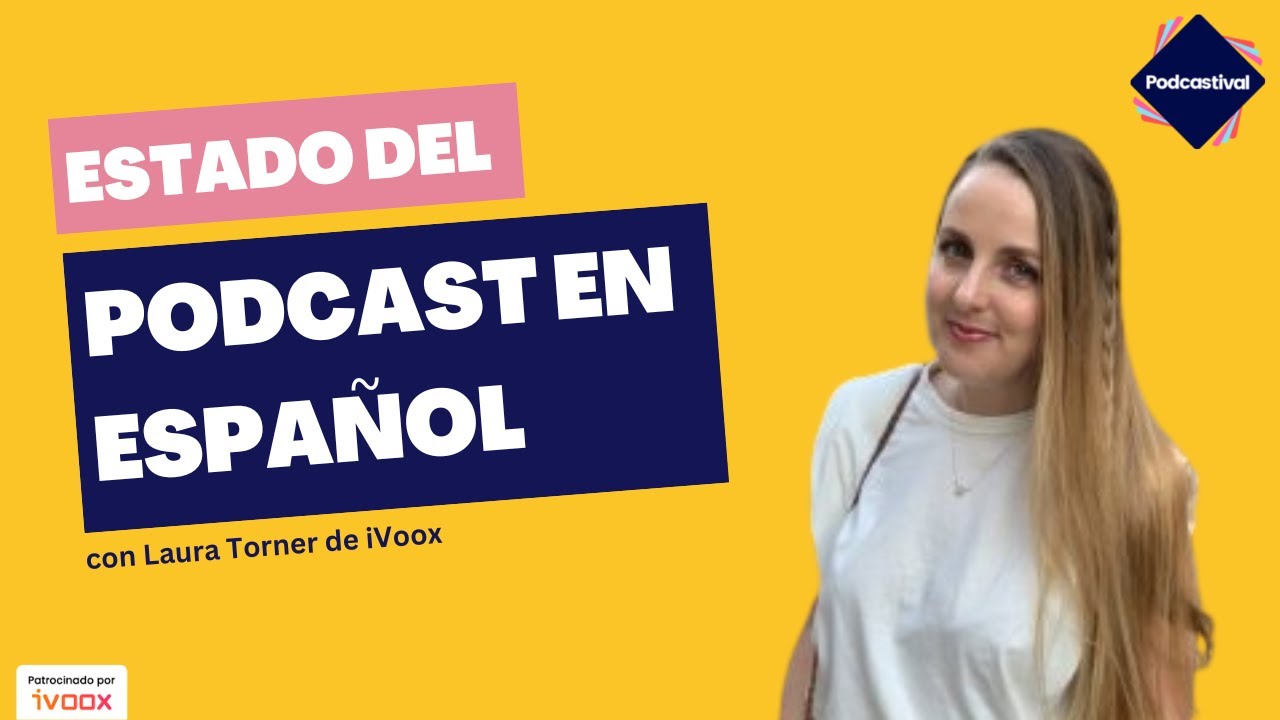 Estado del Podcast en español con Laura Torner de iVoox | #Podcastival2022