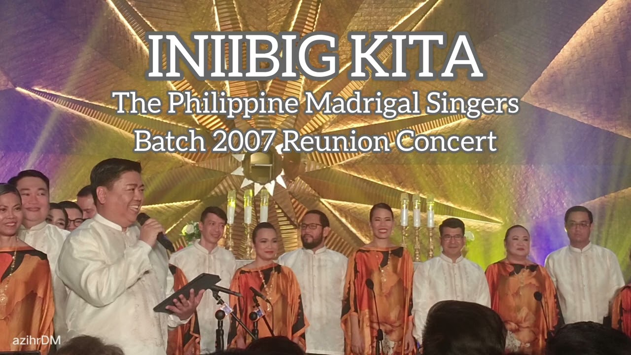 INIIBIG KITA -The Philippine Madrigal Singers Batch 2007 Reunion Concert