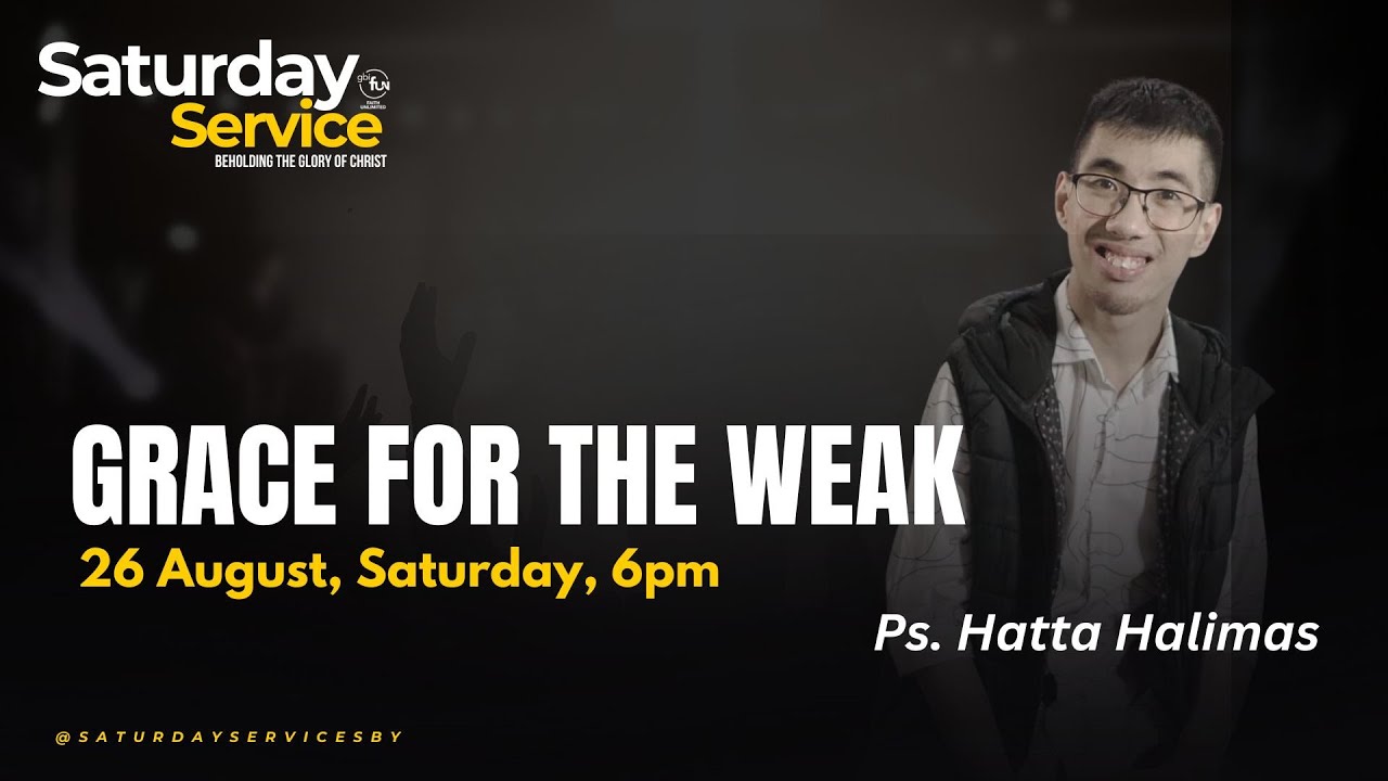 SATURDAY SERVICE | SABTU 26 AGUSTUS 2023 | GRACE FOR THE WEAK | Ps. Hatta Halimas