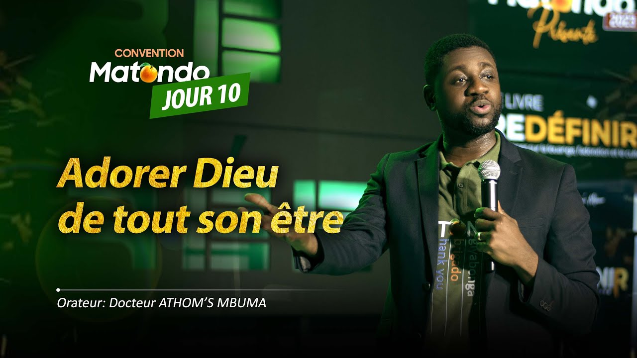 CONVENTION MATONDO 2023 (jour 10 ) Adorer Dieu de tout son être /Orateur: Docteur athom's mbuma
