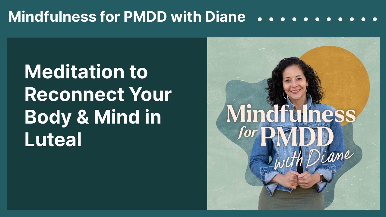 Meditation to Reconnect Your Body & Mind in Luteal | Mindfulness for PMDD with Diane