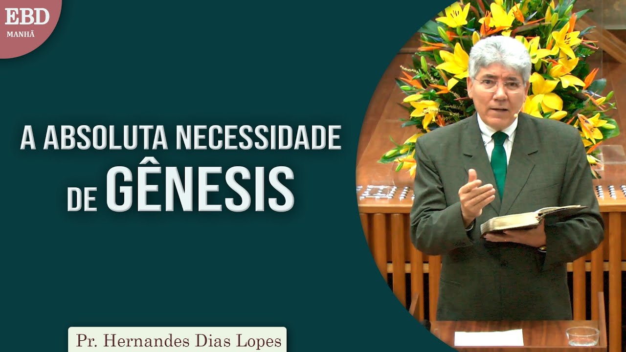 A absoluta necessidade de G&ecirc;nesis | Pr Hernandes Dias Lopes