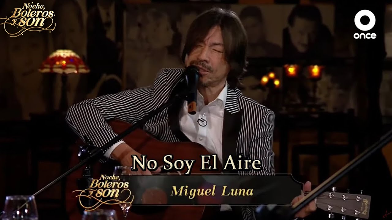 No Soy El Aire - Miguel Luna - Noche, Boleros y Son