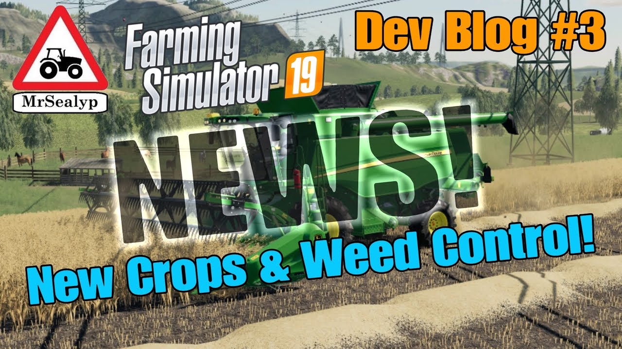 Farming Simulator 19, NEWS! Dev Blog #3 (New Crops & Weed Control!)