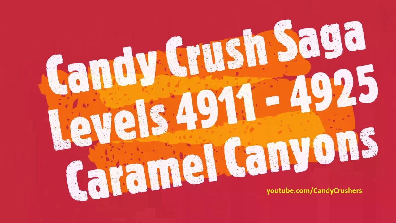 Candy Crush Saga Levels 4911 - 4925. Caramel Canyons Episode ☆☆☆