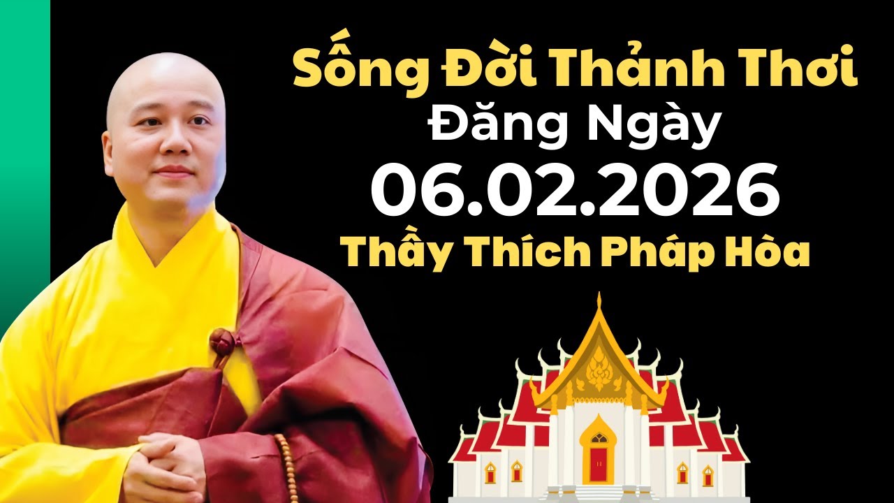 "Sống 1 Đời Thảnh Thơi" Đăng Ngày 06.02.2026 | Thầy Thích Pháp Hòa Canada - Tu Viện Trúc Lâm