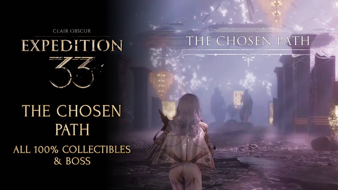 Clair obscur Expedition 33 walkthrough - The chosen path - All 100% collectibles & boss