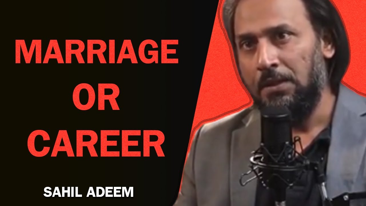 Marriage or career? | Sahil Adeem