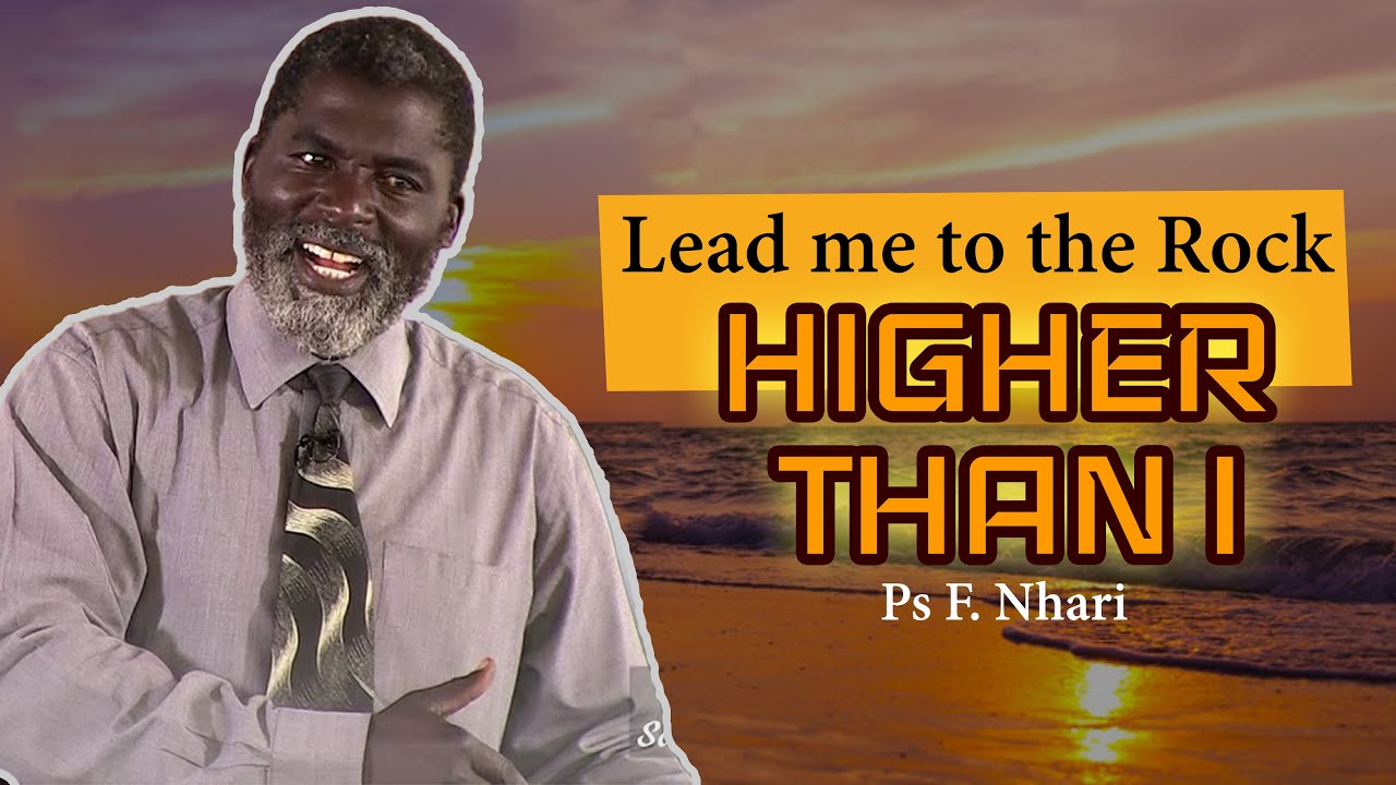 Lead me to the Rock Higher than I // Sermon By Ps F. Nhari
