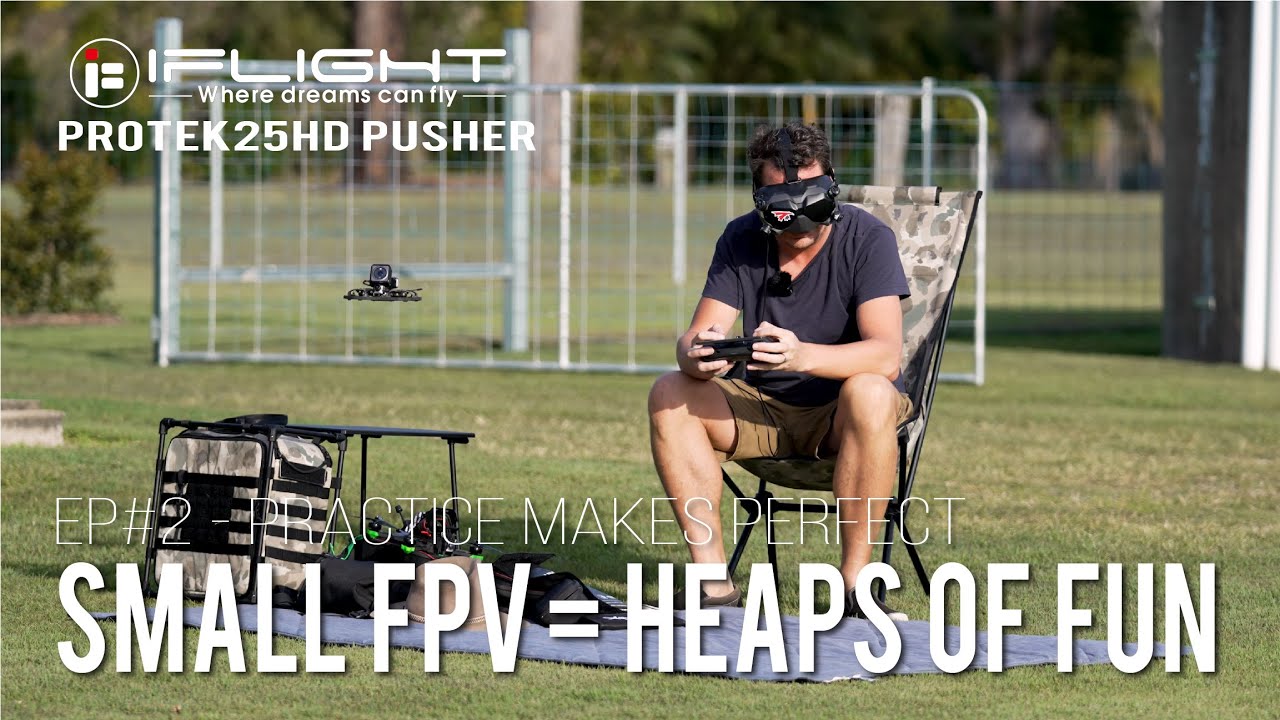 Sub 250gram FPV Drones - iFlight ProTek25HD Pusher - EP#2: Practice Makes Perfect...