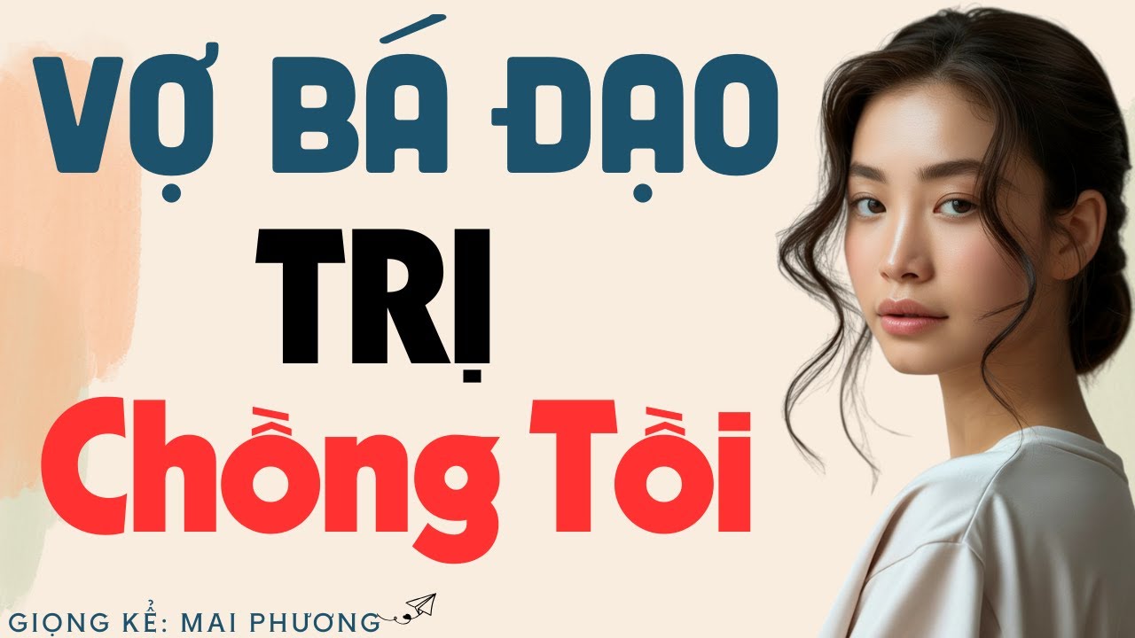 Bùng Nổ Cảm Xúc Khi Nghe: “VỢ BÁ ĐẠO TRỊ CHỒNG TỒI ” | Kể Chuyện Đêm Khuya