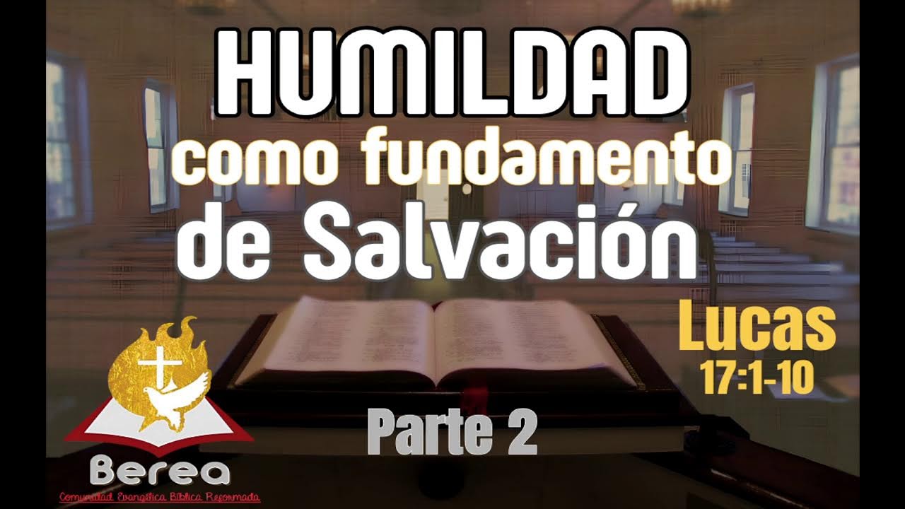 Humildad como fundamento de la Salvación - Lucas 17:1-10 (2)