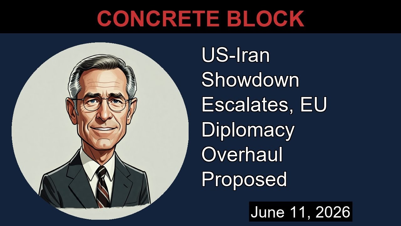 US-Iran Showdown Escalates, EU Diplomacy Overhaul Proposed | Concrete Block