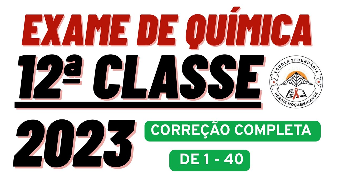 CORREÇÃO COMPLETA DO EXAME DE QUÍMICA 12A_CLASSE_2023_1A_Chamada. De [1 a 40]🇲🇿