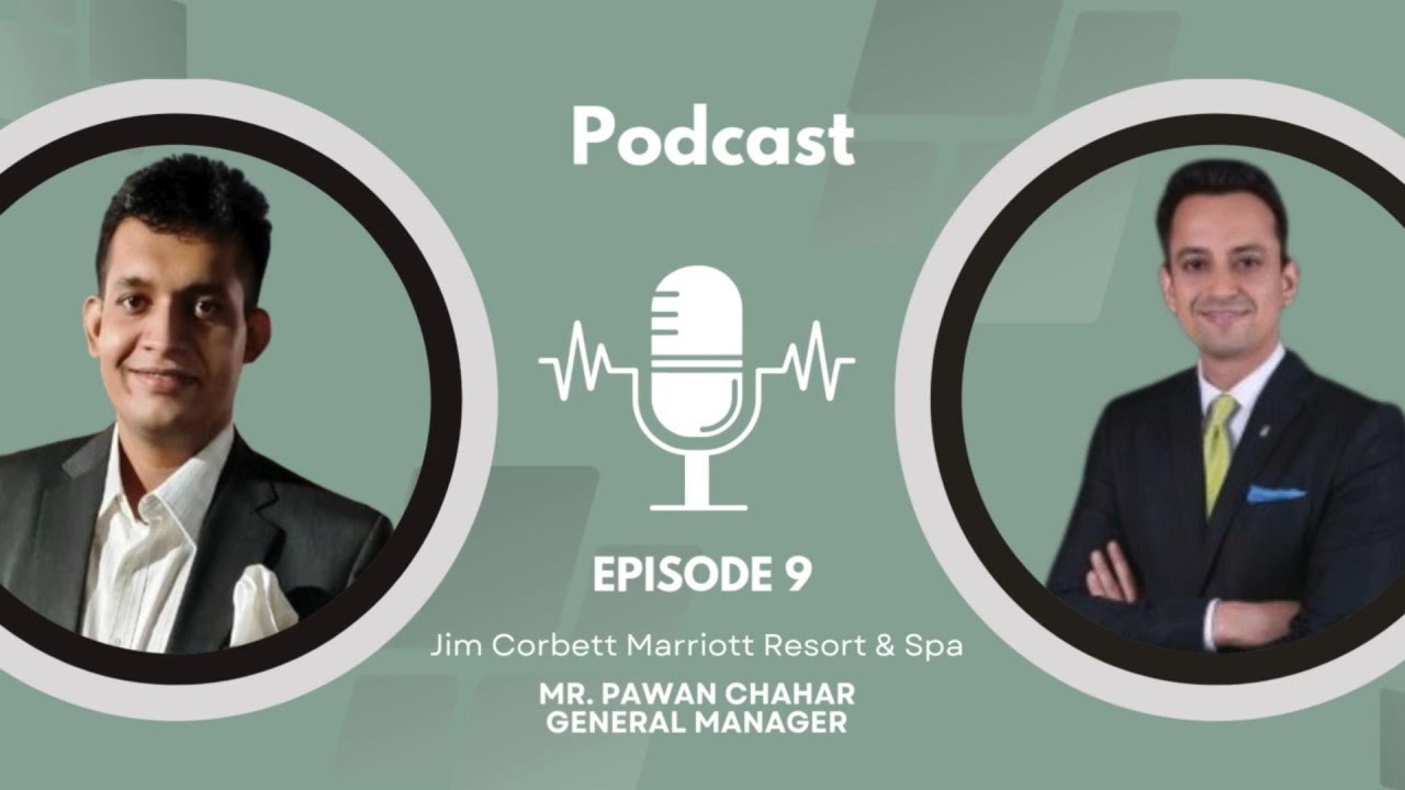Episode 9 - Conversation with Mr. Pawan Chahar, General Manager - Jim Corbett Marriott Resort & Spa