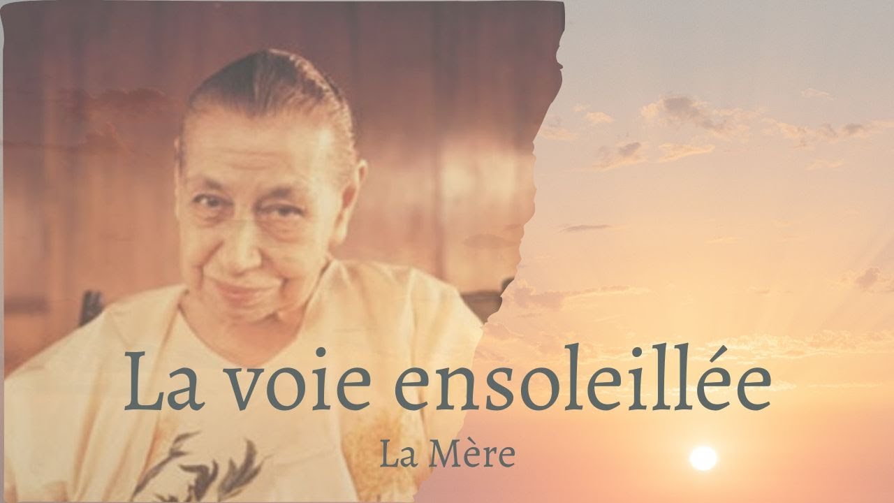 La voie ensoleillée  - L’expérience spirituelle et psychique (partie 2) | La Mère