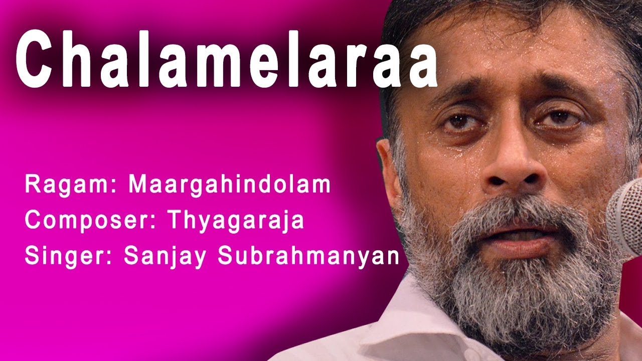 Chalamelaraa | Maargahindolam | Thyagaraja | Sanjay Subrahmanyan | Carnatic Music