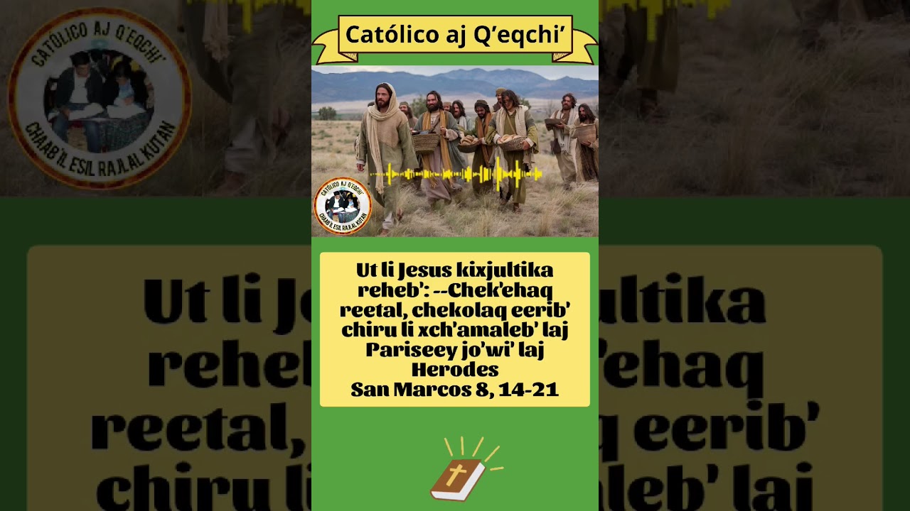 San Marcos 8, 14-21.Evangelio en Q'eqchi'. Martes 17 de febrero 2026.